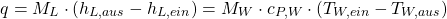 \[ q = M_L \cdot (h_{L,aus} - h_{L,ein}) = M_W \cdot c_{P,W} \cdot (T_{W,ein} - T_{W,aus}) \]