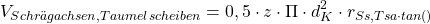 \[ V_{Schr\"{a}gachsen, Taumelscheiben} = 0,5 \cdot z \cdot \Pi \cdot d^2_K \cdot r_{Ss,Tsa \cdot tan(\Alpha) \]