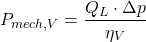 \[ P_{mech,V} = \frac {Q_L \cdot \Delta p}{\eta_V} \]