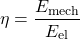\[ \eta = \dfrac{E_\mathrm{mech}}{E_\mathrm{el}} \]
