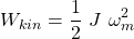 \[ W_{kin} = \frac{1}{2}\ J\ \omega_m^2 \]