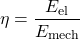 \[ \eta = \dfrac{E_\mathrm{el}}{E_\mathrm{mech}} \]