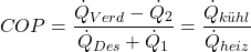 \[ COP=\frac{\.{Q}_{Verd} - \.{Q}_2}{\.{Q}_{Des} + \.{Q}_1} = \frac{\.{Q}_{k\"{u}hl}}{\.{Q}_{heiz}} \]